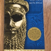 Jim's current book: Gilgamesh by Stephen Mitchell - "I am currently reading the epic tale Gilgamesh, considered one of the oldest written stories in the world. It’s about 1000 years older than the Iliad and Bible. I’ve read this book twice before and I find new riches with every reading. It’s the story of a king who reigned in the ancient Mesopotamian city of Urak, around 2750 BCE. I’m reading the version translated by one of my favorite authors, Stephen Mitchell. In his introduction Mitchell writes, 'In giving voice to grief and the fear of death, perhaps more powerfully than any book after it, in portraying love and vulnerability and the quest for wisdom, it has become a personal testimony for millions of readers.'”