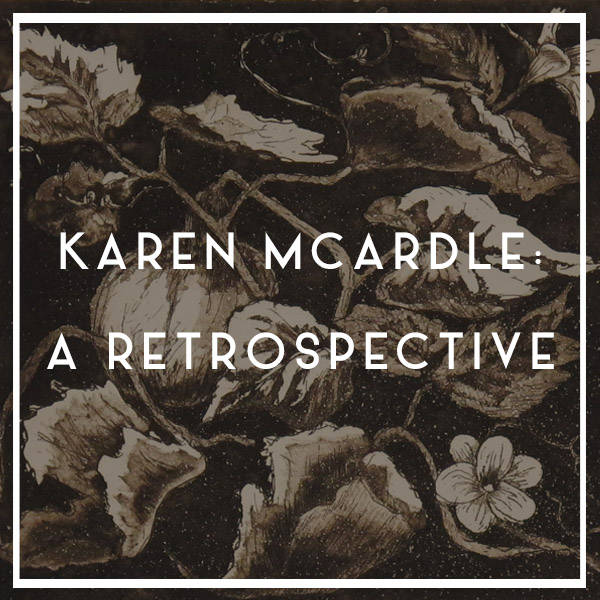 SHOW OPENING | Karen McArdle: A Retrospective