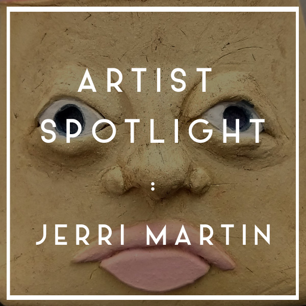 ARTIST SPOTLIGHT | Jerri Martin