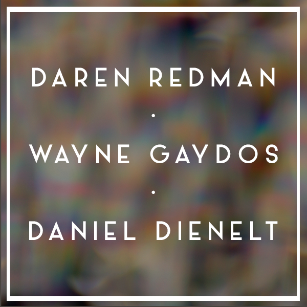 SHOW OPENING | Daren Redman, Wayne Gaydos, and Daniel Dienelt