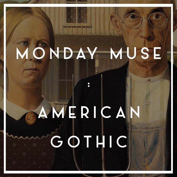 Monday Muse: American Gothic