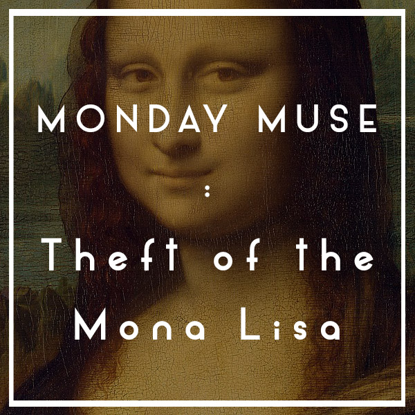 Monday Muse - Theft of the Mona Lisa