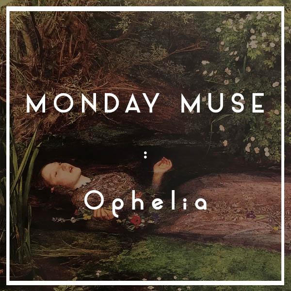 Monday Muse Ophelia