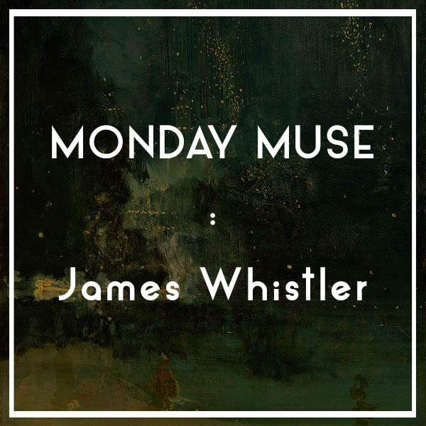 Monday Muse James Whistler The Value of Art