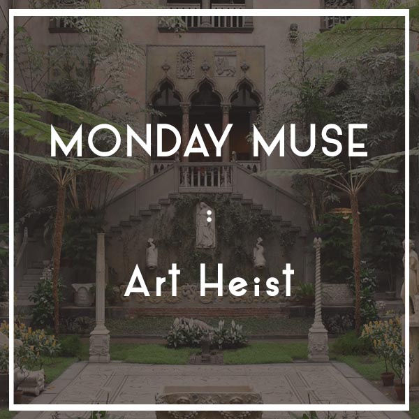 MONDAY MUSE | Art Heist
