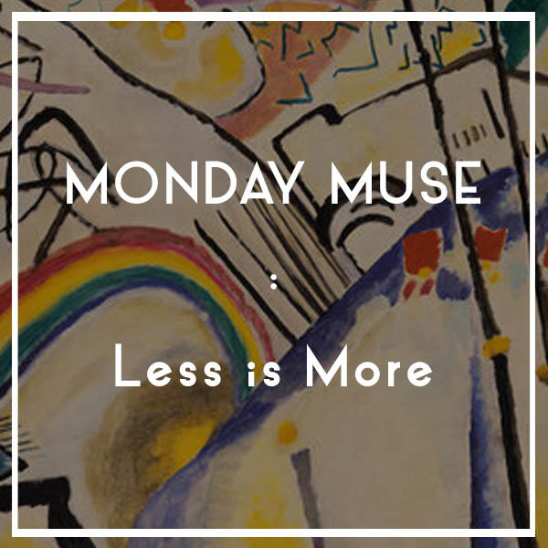 MONDAY MUSE | Less is More
