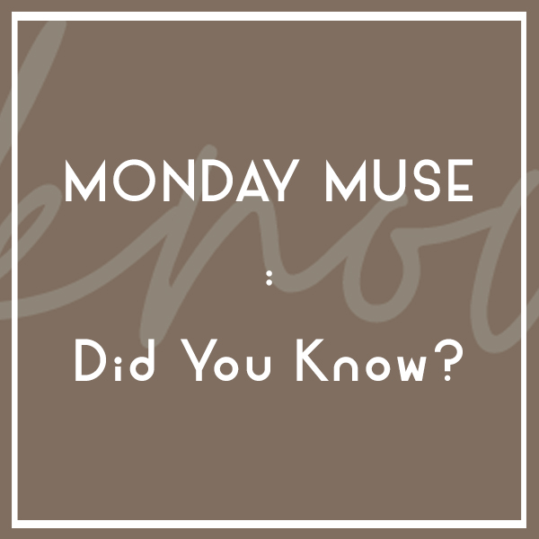 MONDAY MUSE | Did You Know?