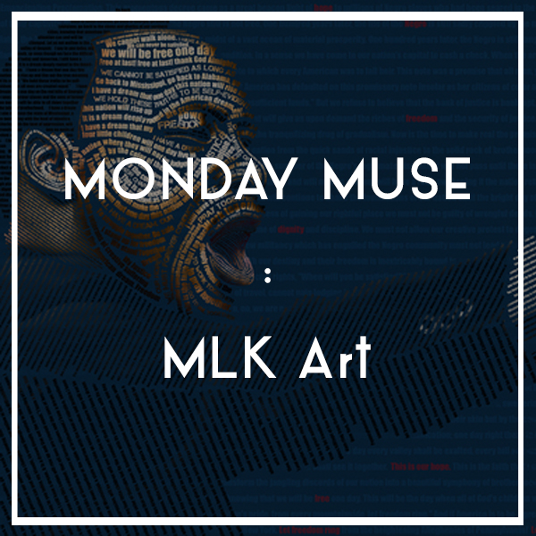 MONDAY MUSE | MLK Art