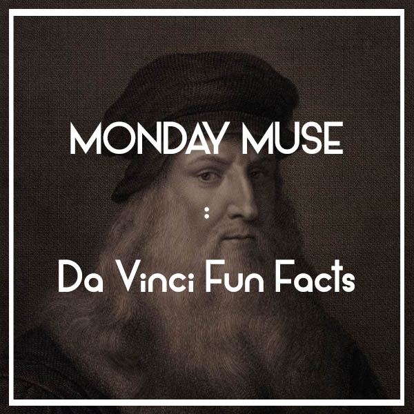 MONDAY MUSE | Da Vinci Fun Facts