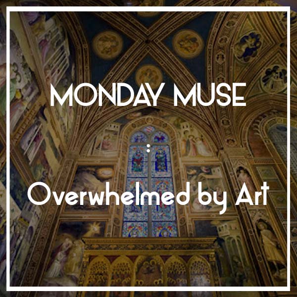 MONDAY MUSE | Overwhelmed by Art
