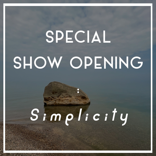 SHOW OPENING | Simplicity