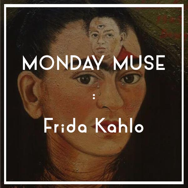 MONDAY MUSE | Frida Kahlo