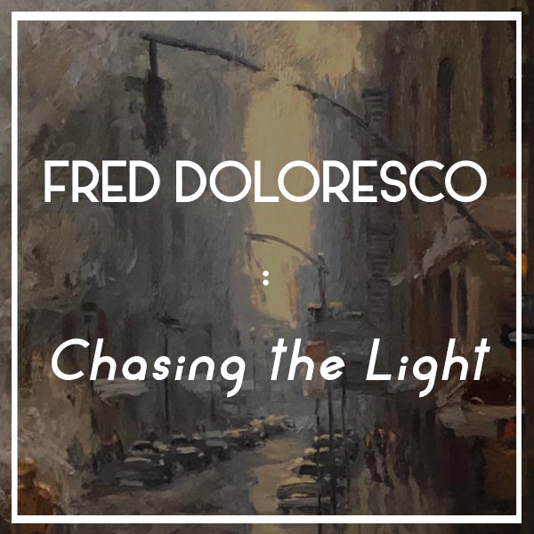 SHOW OPENING | Fred Doloresco: Chasing the Light